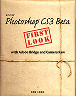 New CS3 Book - Photoshop CS3 Beta First Look By Ben Long